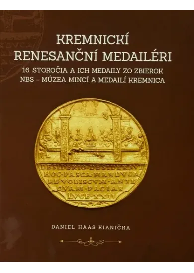 Kremnickí renesanční medailéri 16. storočia a ich medaily zo zbierok NBS – Múzea mincí a medailí Kre