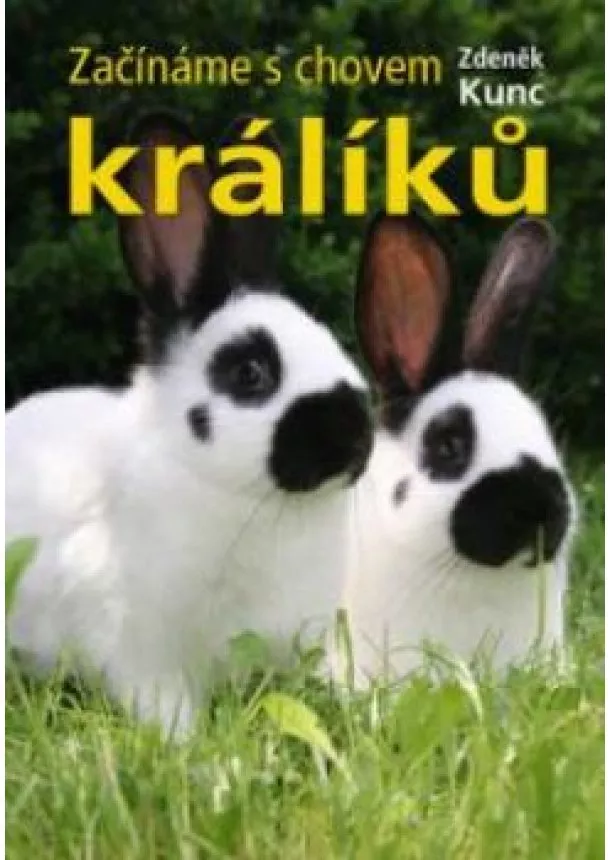 Zdeněk Kunc - Začíname s chovem králíků