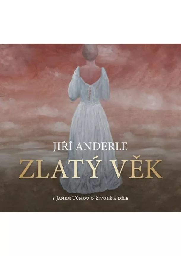 Anderle Jiří - Zlatý věk - S Janem Tůmou o životě a díle
