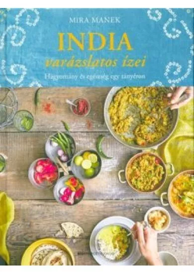 India varázslatos ízei - Hagyomány és egészség egy tányéron