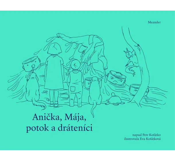 Petr Koťátko - Anička, Mája, potok a dráteníci