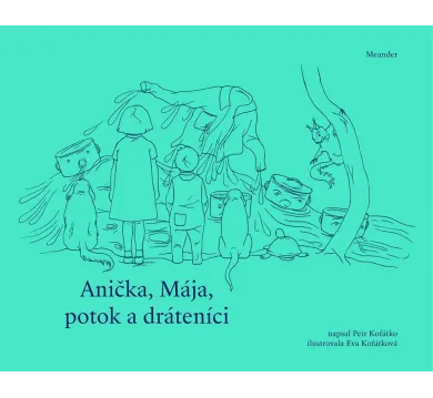 Anička, Mája, potok a dráteníci