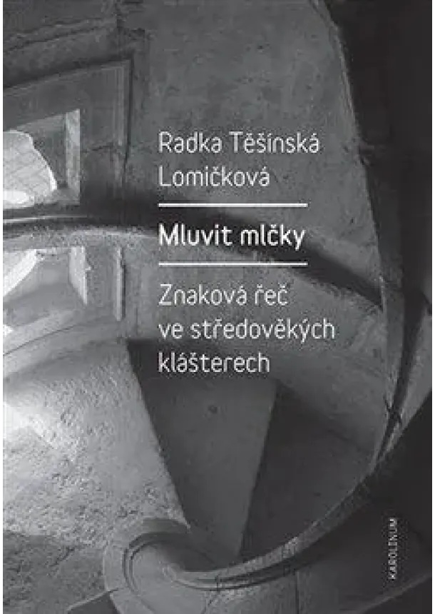 Radka Těšínská Lomičková - Mluvit mlčky - Znaková řeč ve středověkých klášterech