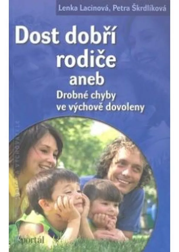 Lenka Lacinova, Petra Skrdlikova - Dost dobří rodiče aneb Drobné chyby ve výchově dovoleny