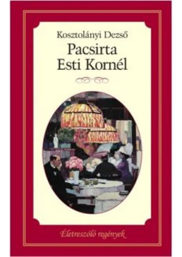 KOSZTOLÁNYI DEZSŐ - Pacsirta, Esti Kornél - Életre szóló regények 5.