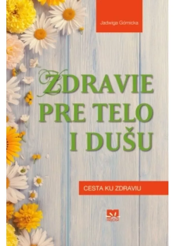 Jadwiga Górnicka - Zdravie pre telo i dušu