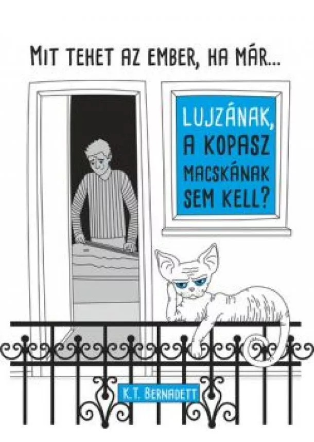 K. T. Bernadett - Mit tegyen az ember, ha már . . . Lujzának, a kopasz macskának sem kell?