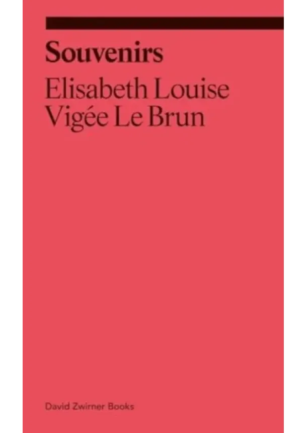 Elisabeth Louise Vigee Le Brun - Souvenirs: From a Memoir