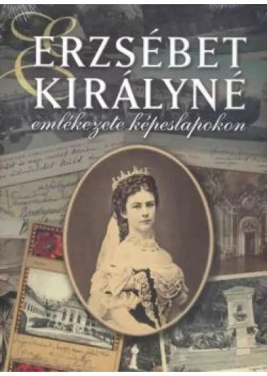 ERZSÉBET KIRÁLYNÉ EMLÉKEZETE KÉPESLAPOKON