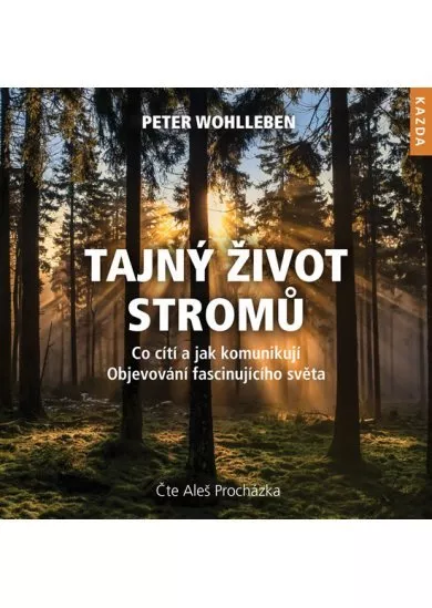 Tajný život stromů - Co cítí, jak komunikují. Objevování fascinujícího světa - CDmp3 (Čte Aleš Procházka)
