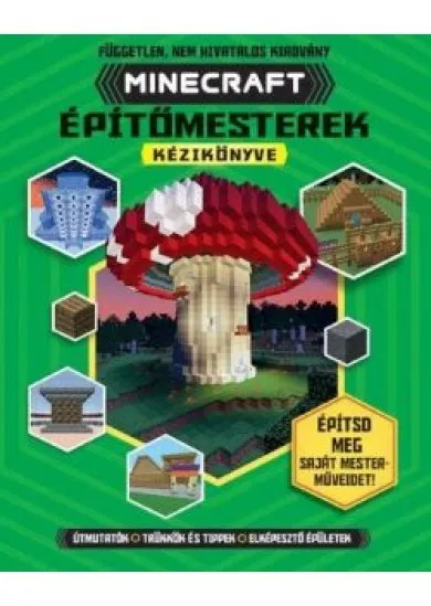 Minecraft építőmesterek kézikönyve - Építsd meg saját mesterművedet!