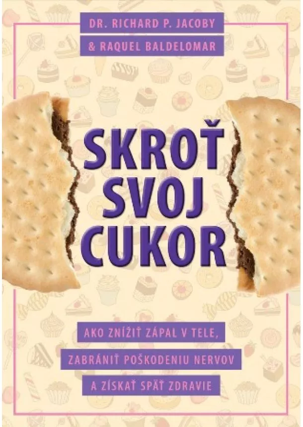 Richard P. Jacoby, Raquel Baldelomar - Skroť svoj cukor - Ako znížiť zápal v tele, zabrániť poškodeniu nervov a získať späť zdravie