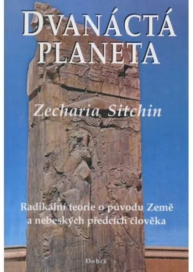 Dvanáctá planeta - Radikální teorie o původu Země a nebeských předcích člověka