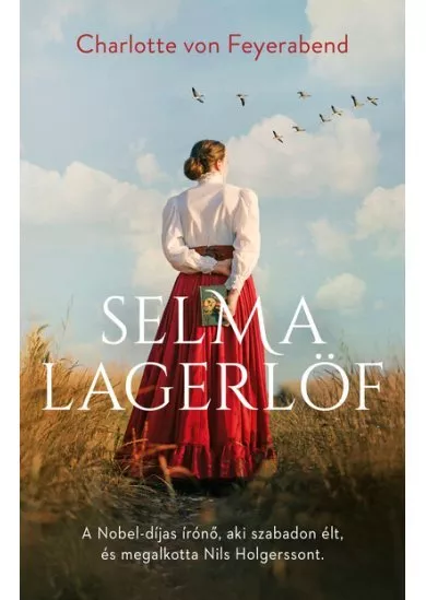 Selma Lagerlöf - A Nobel-díjas írónő, aki szabadon élt, és megalkotta Nils Holgerssont