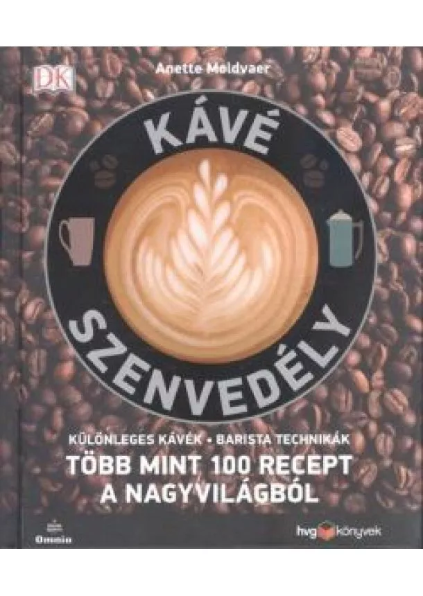 Anette Moldvaer - Kávé szenvedély - Több mint 100 recept a nagyvilágból /Különleges kávék - barista technikák