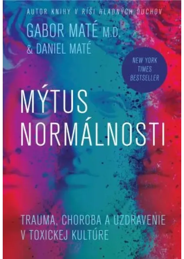 Gábor Maté, Daniel Maté - Mýtus normálnosti - Trauma, choroba a uzdravenie v toxickej kultúre