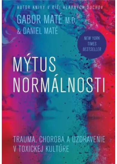 Mýtus normálnosti - Trauma, choroba a uzdravenie v toxickej kultúre