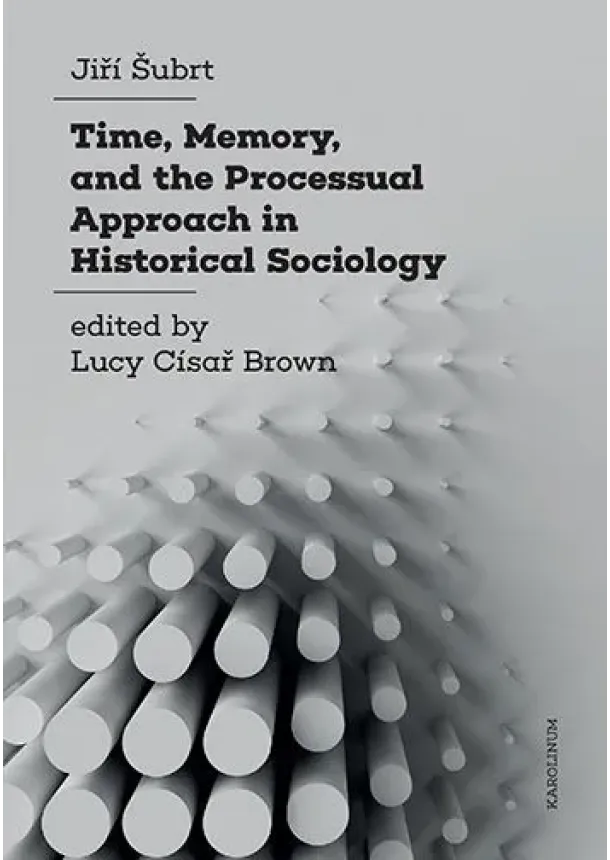 Jiří Šubrt, Luci Císař Brown - Time, Memory, and the Processual Approach in Historical Sociology