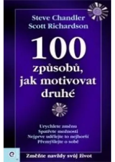 100 způsobů, jak motivovat druhé - Steve Chandler