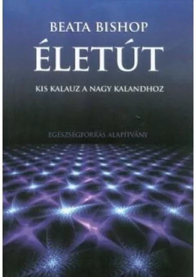 Életút - Kis kalauz a nagy kalandhoz