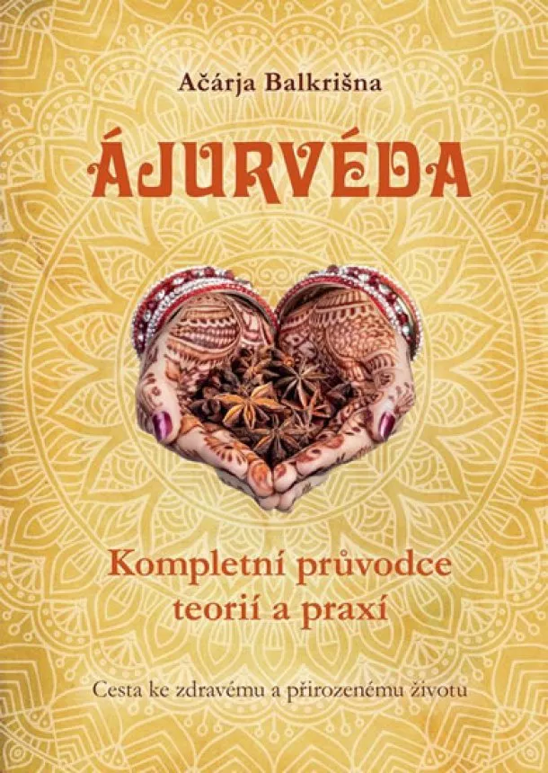 Ačárja Balkrišna - Ájurvéda - Kompletní průvodce teorií a p