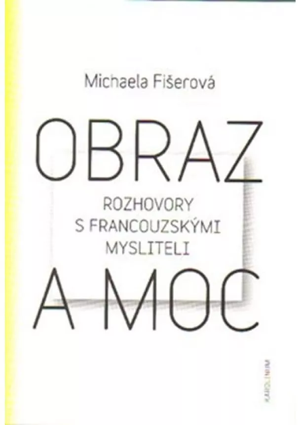 Michaela Fišerová - Obraz a moc - Rozhovory s francouzskými mysliteli