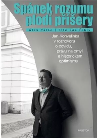 Spánek rozumu plodí příšery - Jan Konvalinka v rozhovoru o covidu, právu na omyl a historickém optimismu