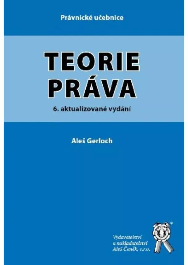 Aleš Gerloch - Teorie práva - 6. aktualizované vydání