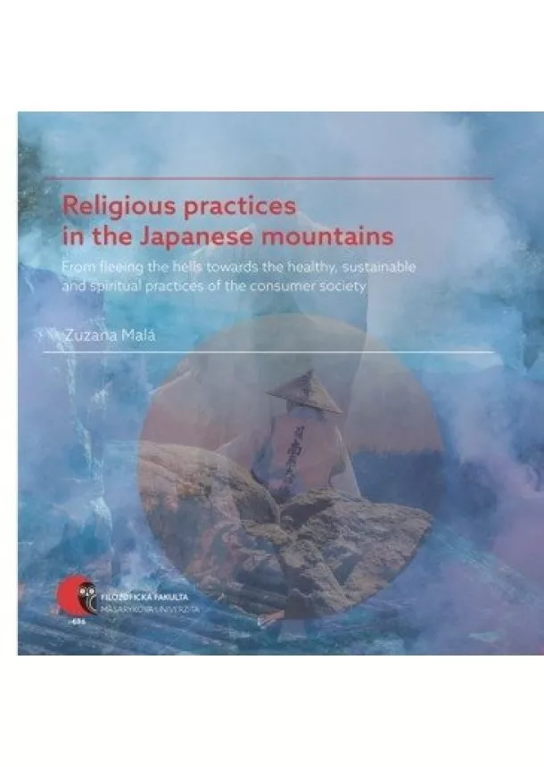 Zuzana Malá - Religious practices in the Japanese mountains - From fleeing the hells towards the healthy, sustainable and spiritual practices of the consumer society