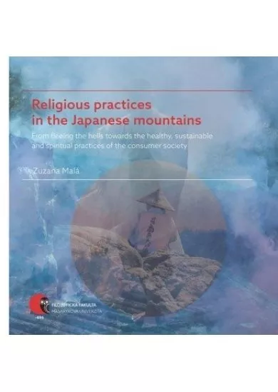 Religious practices in the Japanese mountains - From fleeing the hells towards the healthy, sustainable and spiritual practices of the consumer society