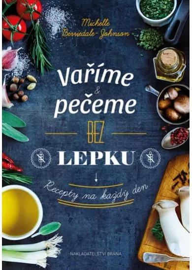 Vaříme a pečeme bez lepku - Recepty na každý den