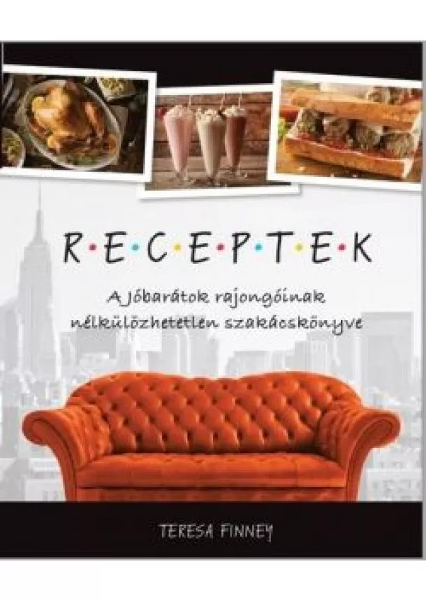 Teresa Finney - Receptek - A Jóbarátok rajongóinak nélkülözhetetlen szakácskönyve