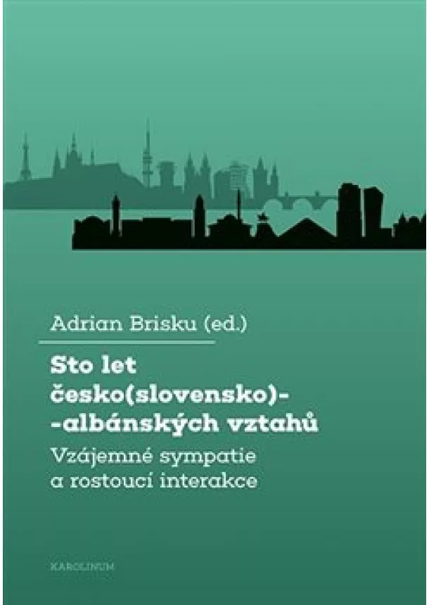 Adrian Brisku - Sto let česko(slovensko)-albánských vztahů - Vzájemné sympatie a rostoucí interakce