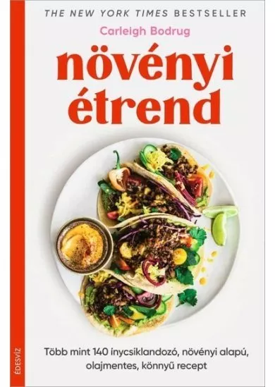 Növényi étrend - Több mint 140 ínycsiklandozó, növényi alapú, olajmentes, könnyű recept