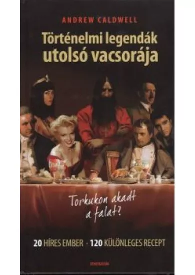 TÖRTÉNELMI LEGENDÁK UTOLSÓ VACSORÁJA