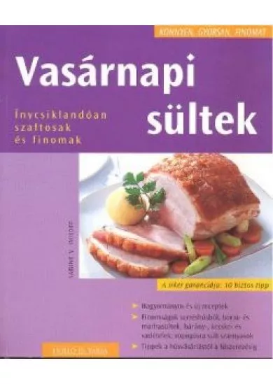 VASÁRNAPI SÜLTEK /KÖNNYEN, GYORSAN, FINOMAT