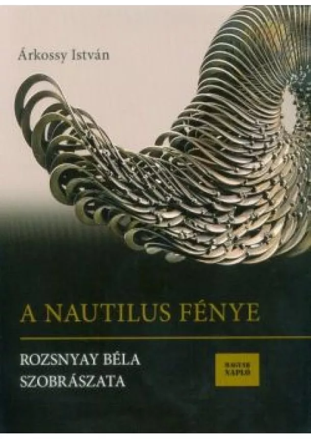 Árkossy István - A Nautilus fénye - Rozsnyay Béla szobrászata