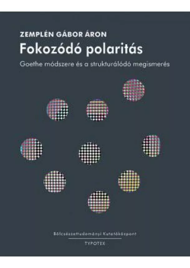 Zemplén Gábor - Fokozódó polaritás - Goethe módszere és a strukturálódó megismerés