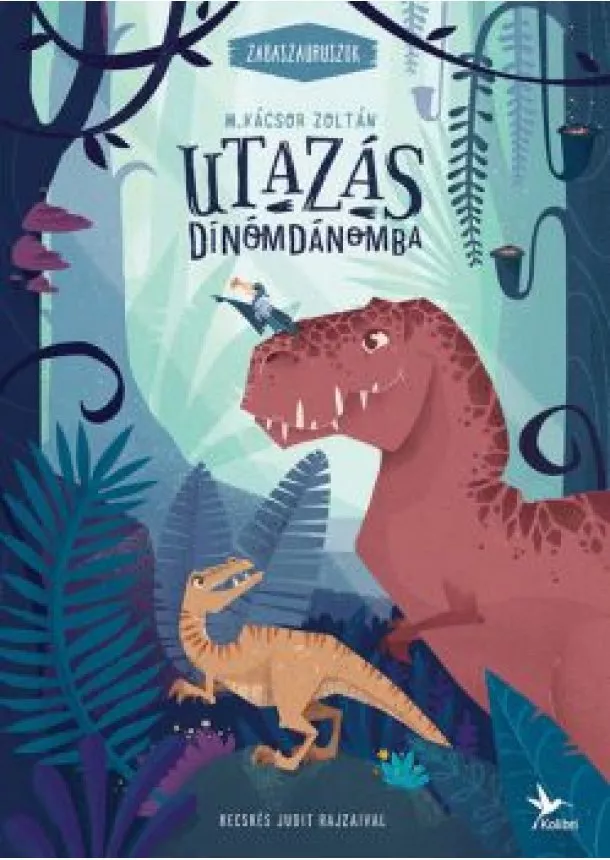 M. Kácsor Zoltán - Utazás Dínómdánomba - Zabaszauruszok 1. (5. kiadás)