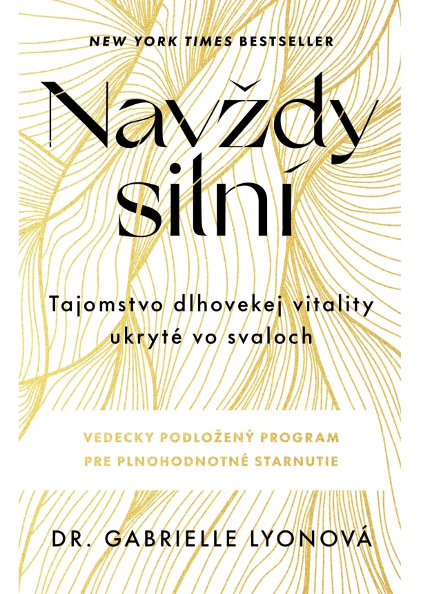 Dr. Gabrielle Lyonová - Navždy silní - Tajomstvo dlhovekej vitality ukryté vo svaloch