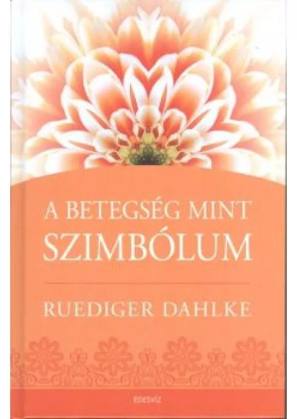 Ruediger Dahlke - A betegség mint szimbólum