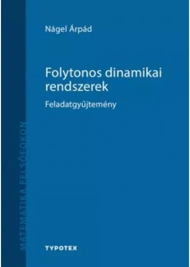 Folytonos dinamikai rendszerek - Feladatgyűjtemény - Matematika felsőfokon