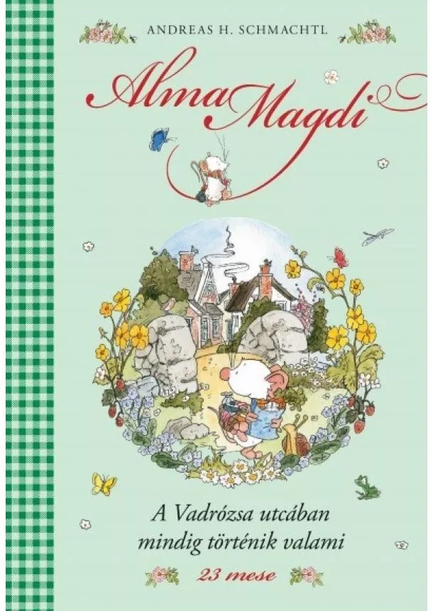 Andreas H. Schmachtl - A Vadrózsa utcában mindig történik valami - Alma Magdi 3.