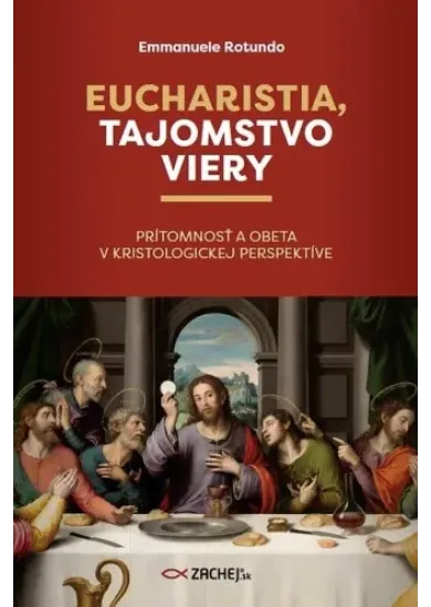 Eucharistia, tajomstvo viery - Prítomnosť a obeta v kristologickej perspektíve