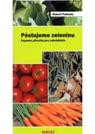 Pěstujeme zeleninu - Kapesní příručka pro zahrádkáře