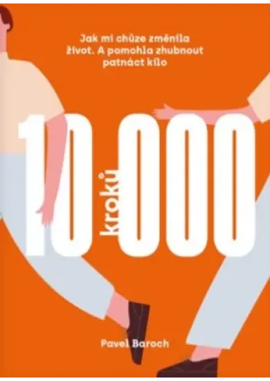 10000 kroků - Jak mi chůze změnila život. A pomohla zhubnout patnáct kilo.