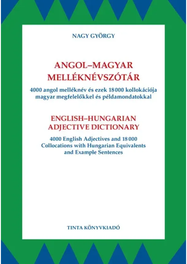 Nagy György - Angol-magyar melléknévszótár - 4000 angol melléknév és ezek 18000 kollokációja magyar megfelelőkkel és példamondatokkal