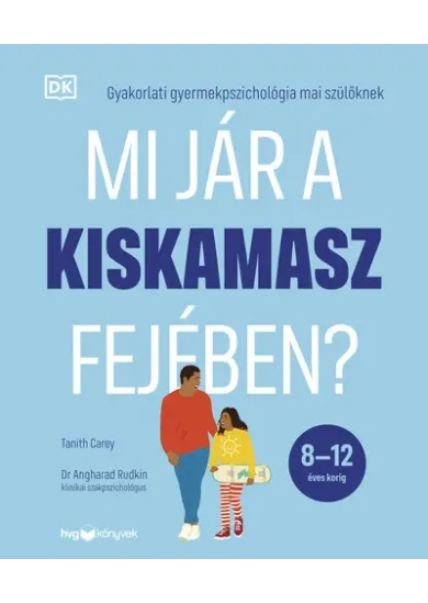 Mi jár a kiskamasz fejében? - Gyakorlati gyermekpszichológia szülőknek