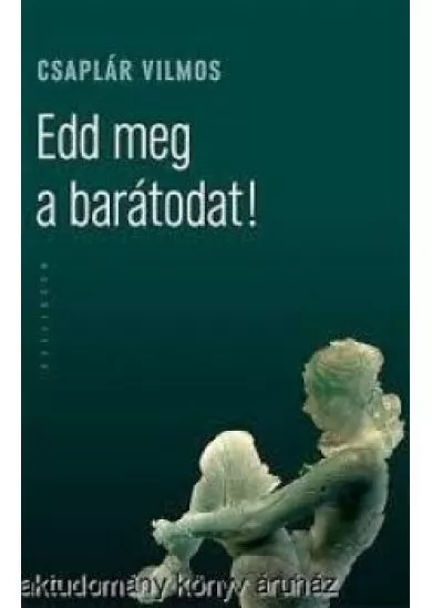 Edd meg a barátodat!