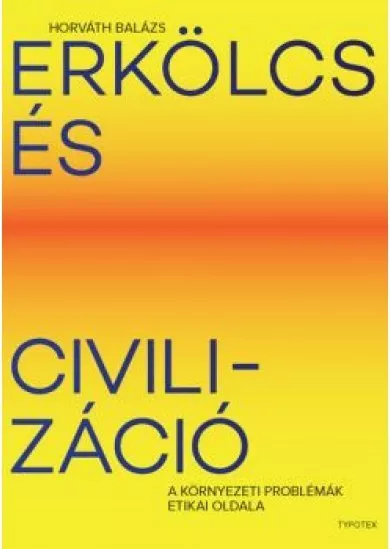 Erkölcs és civilizáció - A környezeti problémák etikai oldala